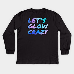 Let's Glow Crazy Neon Kids Long Sleeve T-Shirt